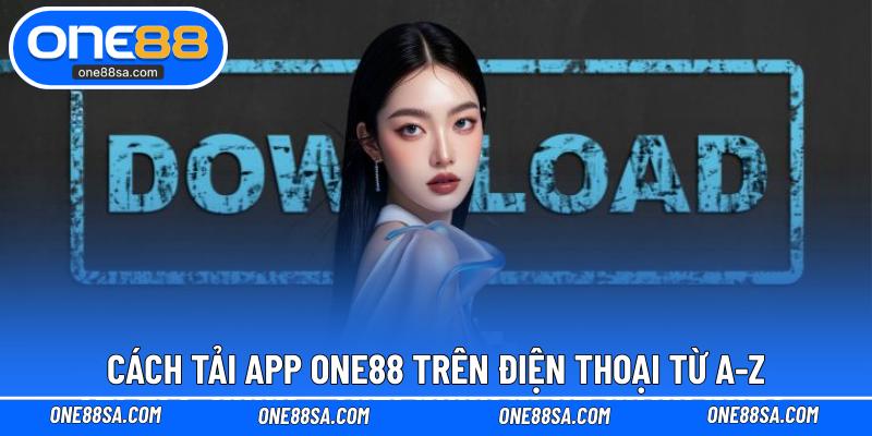 Tải App ONE88 Dành Cho Hệ Điều Hành iOS Và Android - DITOXE