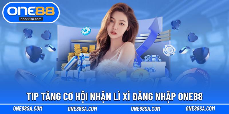 Lì Xì Đăng Nhập ONE88 – Cách Nhận Phần Thưởng Dễ Dàng - DITOXE
