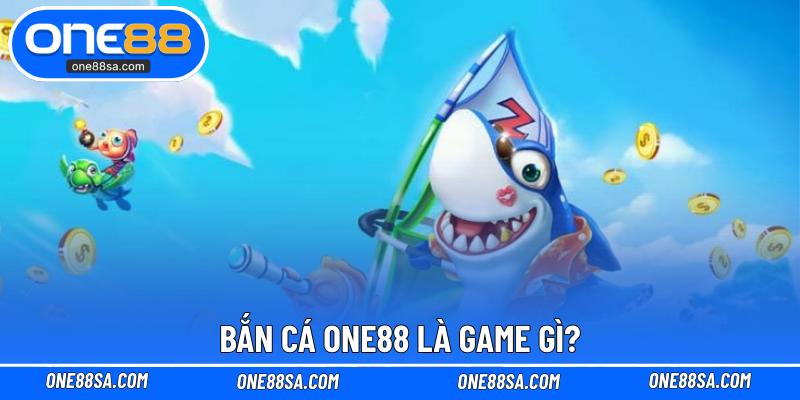 Bắn Cá ONE88 – Sảnh Chơi Độc Đáo Với Tỷ Lệ Thắng Cao - DITOXE