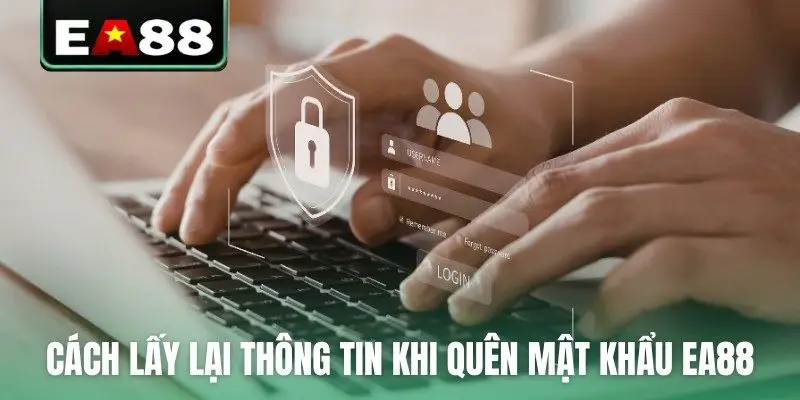 Quên Mật Khẩu EA88? Cách Xử Lý Nhanh Gọn Lẹ Sau 2 Giây - DITOXE