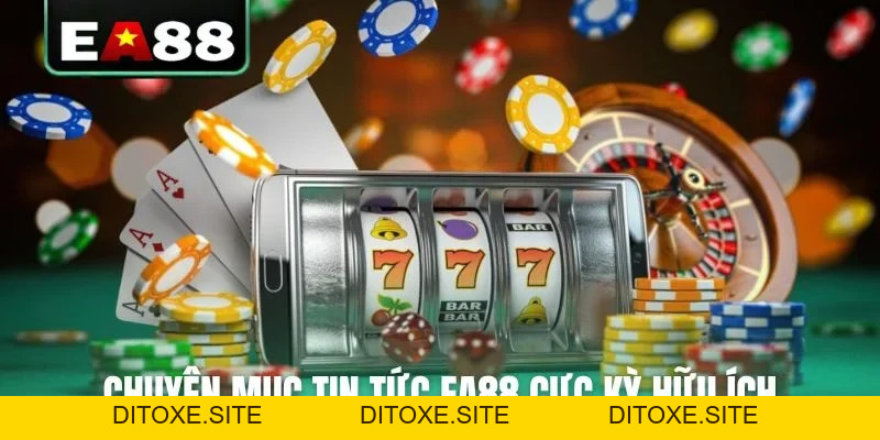 Tin Tức EA88 - Kênh Thông Tin Cá Cược Chính Thống Cho Bạn - DITOXE